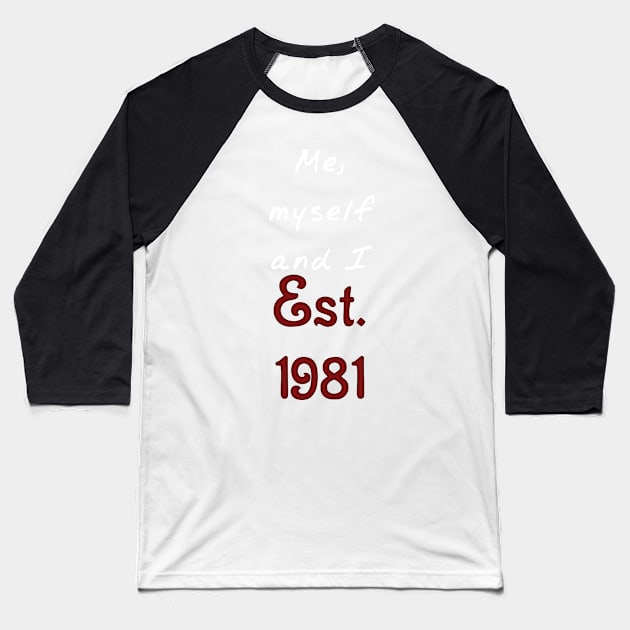 Me, Myself and I - Established 1981 Baseball T-Shirt by SolarCross